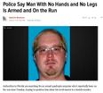 Police search for an ‘armed fugitive with no arms and no legs’