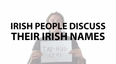 Video: Irish people discuss the problems with having an Irish name