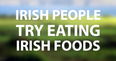 Video: Irish people taste test ‘traditional’ Irish foods
