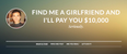 Guy offers $10,000 to anyone who can find him a girlfriend