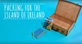 WATCH: Tourism Ireland say this is what tourists should pack when holidaying in Ireland