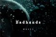 JOE’s Song Of The Day #514: Badhands – ‘Waves’